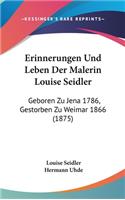 Erinnerungen Und Leben Der Malerin Louise Seidler
