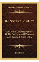 The Northern Courts V1: Containing Original Memoirs Of The Sovereigns Of Sweden And Denmark Since 1766(English)