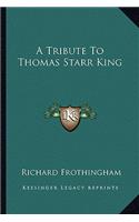 A Tribute To Thomas Starr King: (English)