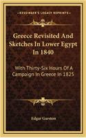 Greece Revisited and Sketches in Lower Egypt in 1840