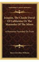 Joaquin, The Claude Duval Of California; Or The Marauder Of The Mines