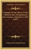 Catalogue of the Library of the California State Mining Bureau, San Francisco, September 1, 1892 (1892)