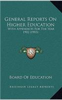 General Reports on Higher Education: With Appendices for the Year 1902 (1903)