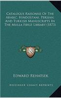 Catalogue Raisonne of the Arabic, Hindostani, Persian, and Turkish Manuscripts in the Mulla Firuz Library (1873)