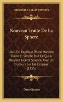Nouveau Traite De La Sphere: Ou L'On Explique D'Une Maniere Claire Et Simple Tout Ce Qui A Rapport A Cette Science, Avec Un Discours Sur Les Eclipses (1755)
