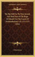 Pipe Roll For The First, Second, And Third Years Of The Reign Of Edward I For The County Of Northumberland, A.D. 1273-1275 (1854)