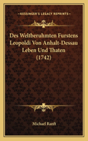 Des Weltberuhmten Furstens Leopoldi Von Anhalt-Dessau Leben Und Thaten (1742)