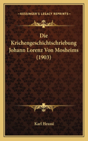 Krichengeschichtschriebung Johann Lorenz Von Mosheims (1903)