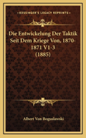 Die Entwickelung Der Taktik Seit Dem Kriege Von, 1870-1871 V1-3 (1885)