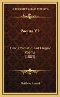 Poems V2: Lyric, Dramatic, and Elegiac Poems (1883)