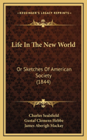 Life In The New World: Or Sketches Of American Society (1844)