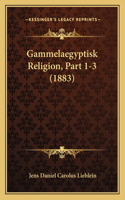Gammelaegyptisk Religion, Part 1-3 (1883)