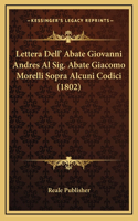 Lettera Dell' Abate Giovanni Andres Al Sig. Abate Giacomo Morelli Sopra Alcuni Codici (1802)