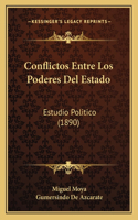 Conflictos Entre Los Poderes Del Estado: Estudio Politico (1890)