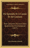 De Epistulis Et A Cassio Et Ad Cassium: Post Caesarem Occisum Datis Quaestiones Chronologicae (1877)