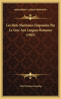 Les Mots Maritimes Empruntes Par Le Grec Aux Langues Romanes (1903)