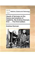 Heads of Lectures on the Theory and Practice of Medicine. by Andrew Duncan, M.D. ... the Third Edition.