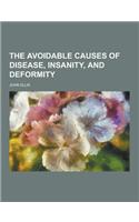 The Avoidable Causes of Disease, Insanity, and Deformity: (English)