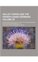 Valley Forge and the Pennsylvania-Germans; Address Delivered at Valley Forge at the Annual Meeting of the Society, November 2, 1916 Volume 26