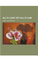 All's Love Yet All's Law