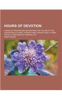 Hours of Devotion; A Book of Prayers and Meditations for the Use of the Daughters of Israel, During Public Service and at Home, for All Conditions of