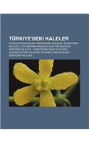 Turkiye'deki Kaleler: Alanya'daki Kaleler, Ankara'daki Kaleler, Bursa'daki Kaleler, Ceyhan'daki Kaleler, Mu 'Taki Kaleler, Rize'deki Kaleler
