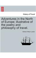 Adventures in the North of Europe; Illustrative of the Poetry and Philosophy of Travel.