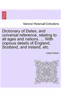 Dictionary of Dates, and universal reference, relating to all ages and nations. ... With copious details of England, Scotland, and Ireland, etc.