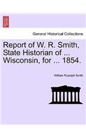 Report of W. R. Smith, State Historian of ... Wisconsin, for ... 1854.