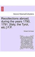 Recollections Abroad, During the Years 1790, 1791. [Italy, the Tyrol, Etc.] F.P.