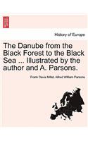The Danube from the Black Forest to the Black Sea ... Illustrated by the Author and A. Parsons.