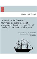 A Bord de la Junon ... Ouvrage Illustre de Cent Cinquante Dessins ... Par H. M. Scott, G. de Saint Clair, Etc.