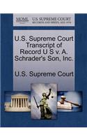 U.S. Supreme Court Transcript of Record U S V. A. Schrader's Son, Inc.: (English)