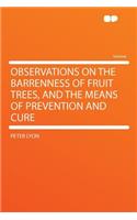Observations on the Barrenness of Fruit Trees, and the Means of Prevention and Cure