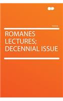 Romanes Lectures; Decennial Issue