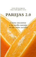 PAREJAS 2.0. Cómo encontrar a tu media naranja en las redes sociales