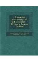 A Concise Dictionary of Old Icelandic - Primary Source Edition