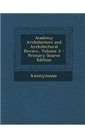 Academy Architecture and Architectural Review, Volume 3 - Primary Source Edition