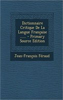 Dictionnaire Critique de La Langue Francaise ......