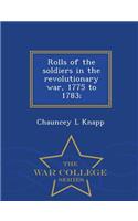 Rolls of the soldiers in the revolutionary war, 1775 to 1783; - War College Series