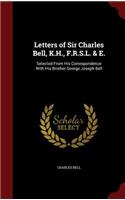 Letters of Sir Charles Bell, K.H., F.R.S.L. & E.