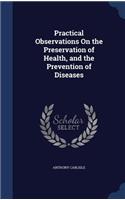 Practical Observations On the Preservation of Health, and the Prevention of Diseases