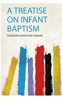 A Treatise on Infant Baptism