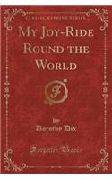 My Joy-Ride Round the World (Classic Reprint)