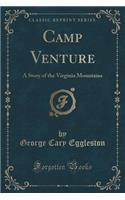 Camp Venture: A Story of the Virginia Mountains (Classic Reprint)