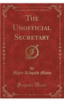 The Unofficial Secretary (Classic Reprint)