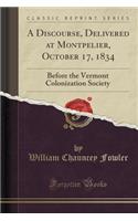 A Discourse, Delivered at Montpelier, October 17, 1834: Before the Vermont Colonization Society (Classic Reprint)