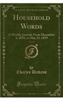 Household Words, Vol. 19: A Weekly Journal; From December 4, 1858, to May 23, 1859 (Classic Reprint): A Weekly Journal; From December 4, 1858, to May 23, 1859 (Classic Reprint)