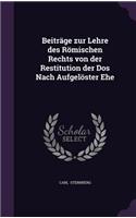 Beiträge Zur Lehre Des Römischen Rechts Von Der Restitution Der DOS Nach Aufgelöster Ehe