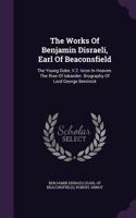 Works Of Benjamin Disraeli, Earl Of Beaconsfield: The Young Duke, V.2. Ixion In Heaven. The Rise Of Iskander. Biography Of Lord George Bentinck